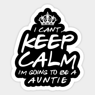 I Cant keep Calm Soon To Be Auntie Art Gift For Women Mother day Sticker